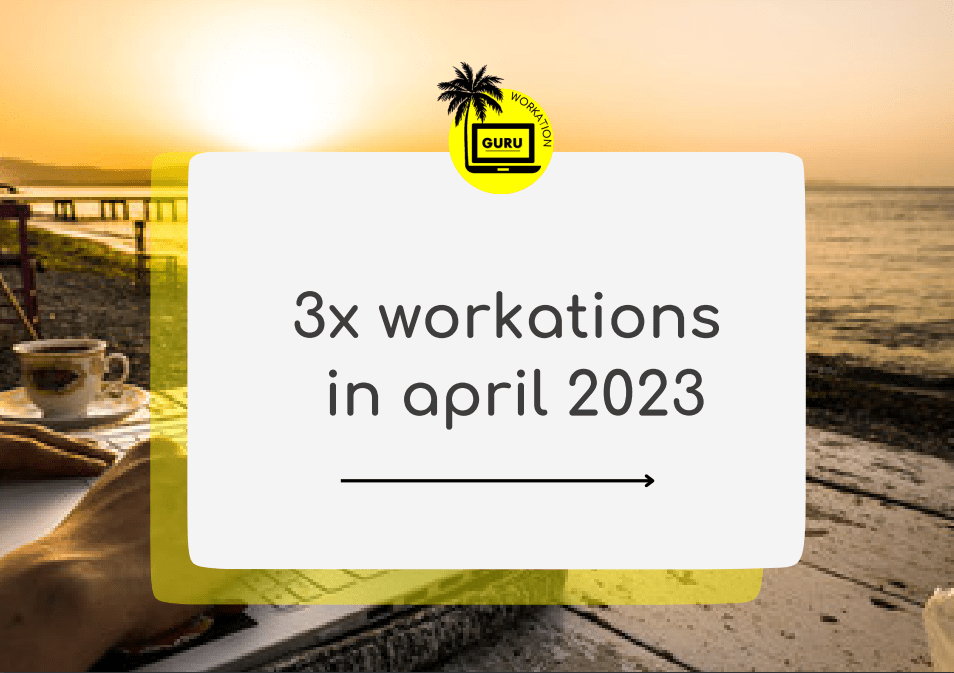3x workations in april 2023 _ workation GURU